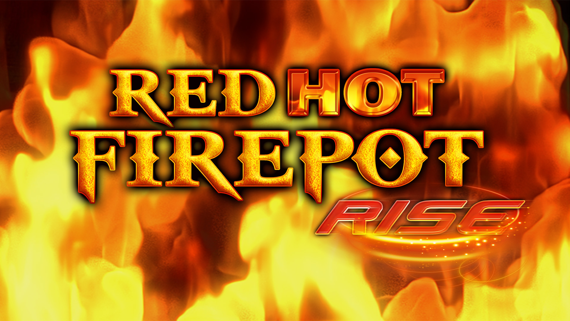 RED HOT FIREPOT RISE